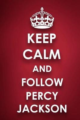 Keep Calm And Follow Percy Jackson: Percy Jackson Diary Journal Notebook