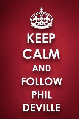 Keep Calm And Follow Phil Deville: Phil Deville Diary Journal Notebook