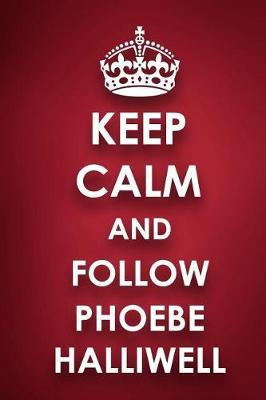 Keep Calm And Follow Phoebe Halliwell: Phoebe Halliwell Diary Journal Notebook