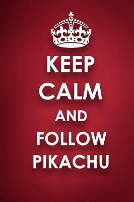Keep Calm And Follow Pikachu: Pikachu Diary Journal Notebook