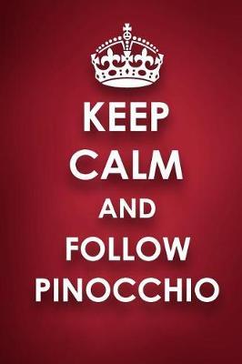 Keep Calm And Follow Pinocchio: Pinocchio Diary Journal Notebook