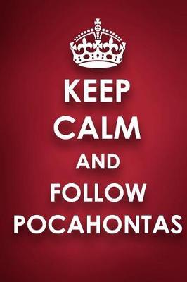 Keep Calm And Follow Pocahontas: Pocahontas Diary Journal Notebook
