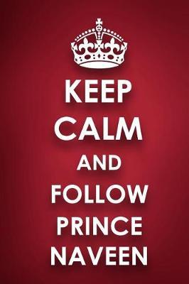 Keep Calm And Follow Prince Naveen: Prince Naveen Diary Journal Notebook