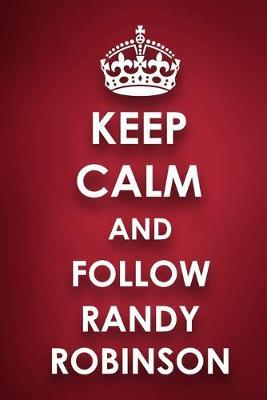 Keep Calm And Follow Randy Robinson: Randy Robinson Diary Journal Notebook