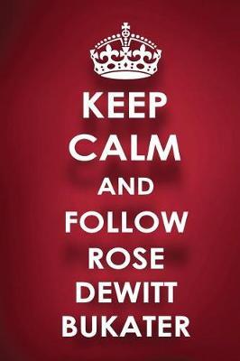 Keep Calm And Follow Rose Dewitt Bukater: Rose Dewitt Bukater Diary Journal Notebook