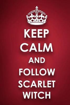 Keep Calm And Follow Scarlet Witch: Scarlet Witch Diary Journal Notebook
