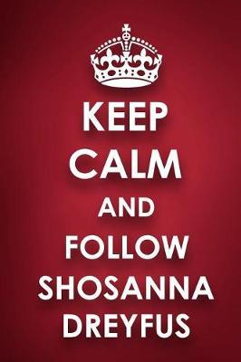 Keep Calm and Follow Shosanna Dreyfus: Shosanna Dreyfus Diary Journal Notebook