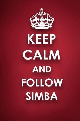 Keep Calm And Follow Simba: Simba Diary Journal Notebook