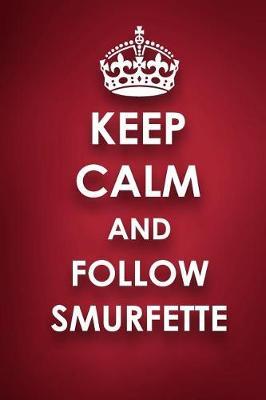 Keep Calm And Follow Smurfette: Smurfette Diary Journal Notebook