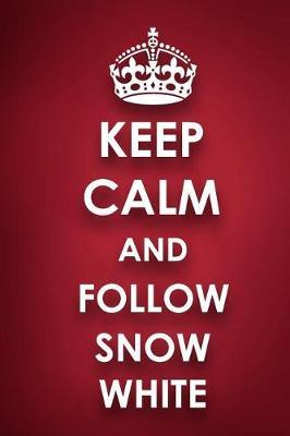 Keep Calm And Follow Snow White: Snow White Diary Journal Notebook