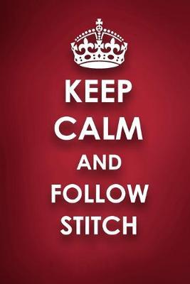 Keep Calm And Follow Stitch: Stitch Diary Journal Notebook
