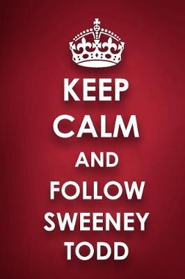 Keep Calm And Follow Sweeney Todd: Sweeney Todd Diary Journal Notebook