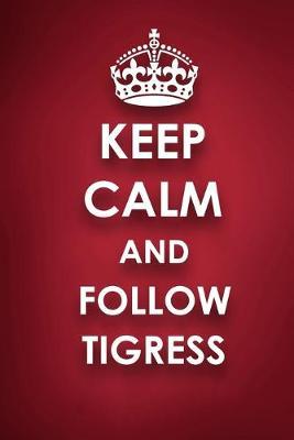 Keep Calm And Follow Tigress: Tigress Diary Journal Notebook