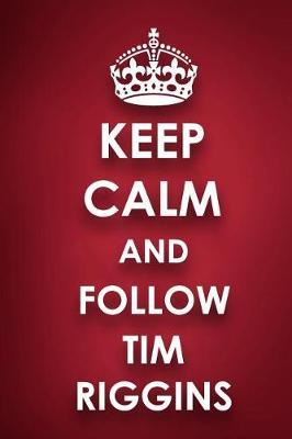 Keep Calm And Follow Tim Riggins: Tim Riggins Diary Journal Notebook