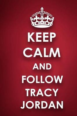 Keep Calm And Follow Tracy Jordan: Tracy Jordan Diary Journal Notebook