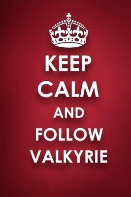 Keep Calm And Follow Valkyrie: Valkyrie Diary Journal Notebook