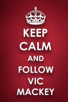 Keep Calm And Follow Vic Mackey: Vic Mackey Diary Journal Notebook