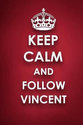 Keep Calm And Follow Vincent: Vincent Diary Journal Notebook