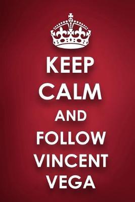 Keep Calm And Follow Vincent Vega: Vincent Vega Diary Journal Notebook