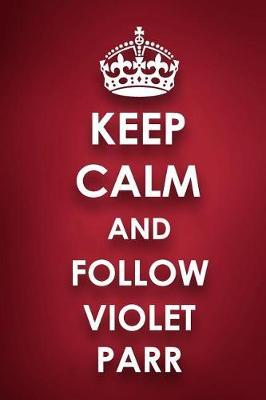 Keep Calm and Follow Violet Parr: Violet Parr Diary Journal Notebook