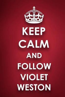 Keep Calm And Follow Violet Weston: Violet Weston Diary Journal Notebook
