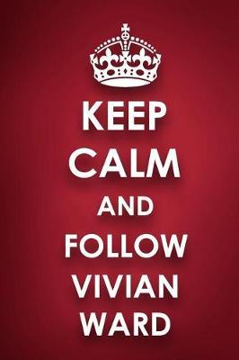 Keep Calm and Follow Vivian Ward: Vivian Ward Diary Journal Notebook