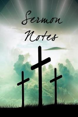 Sermon Notes: 6 X 9 Inch, Sermon Journal, 110 Pages