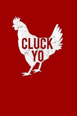 Cluck Yo: Blank Lined Journal for Farm Animal Lovers