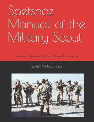 Spetsnaz Manual of the Military Scout: Tactics and Techniques of the Russian Special Purpose Forces