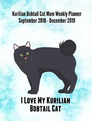 Kurilian Bobtail Cat Mom Weekly Planner September 2018 - December 2019: Feline Gift Notebook Planning Organizer for Kitty Lovers