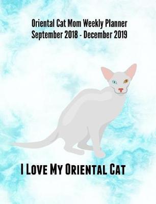 Oriental Cat Mom Weekly Planner September 2018 - December 2019: Feline Gift Notebook Planning Organizer for Kitty Lovers