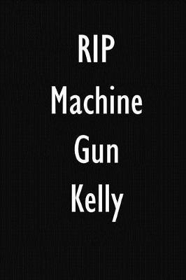 Rip Machine Gun Kelly: Machine Gun Kelly Diary Journal Notebook