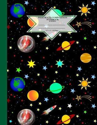 Wide Ruled Composition Notebook For Kids. 8.5 x 11 . 120 Pages.: Cool Kids Pattern Designs. Colorful Planets Stars Rockets Shooting Stars Design Cover.