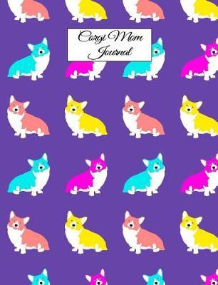 Corgi Mom Journal: Canine Gift Notebook Planning Organizer for Puppy Lovers