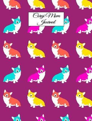 Corgi Mom Journal: Canine Gift Notebook Planning Organizer for Puppy Lovers