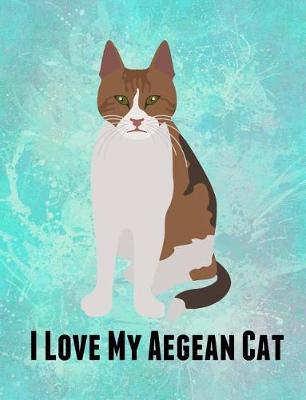 I Love My Aegean Cat: Feline Gift Notebook Journal for Cat Lovers