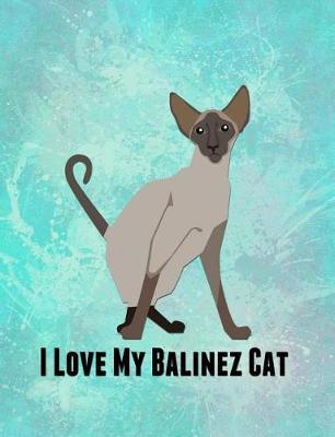 I Love My Balinez Cat: Feline Gift Notebook Journal for Cat Lovers