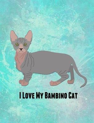 I Love My Bambino Cat: Feline Gift Notebook Journal for Cat Lovers