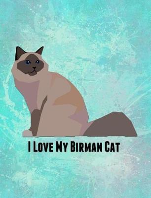 I Love My Birman Cat: Feline Gift Notebook Journal for Cat Lovers