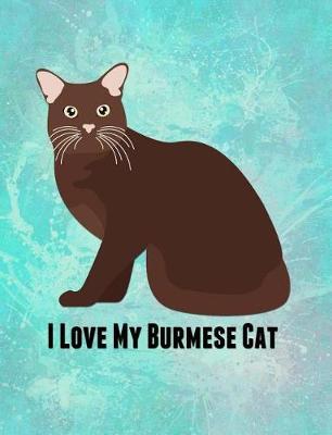 I Love My Burmese Cat: Feline Gift Notebook Journal for Cat Lovers