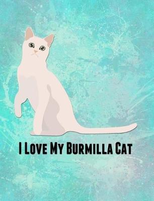 I Love My Burmilla Cat: Feline Kitty Kittens Pet, Furry Mammal Breed Meow, Claws Tabby Kit Tom Cat, Mouser Pussy Coon Rex, Planner Writing Journal