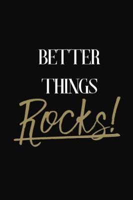 Better Things Rocks!: Better Things DIARY JOURNAL NOTEBOOK