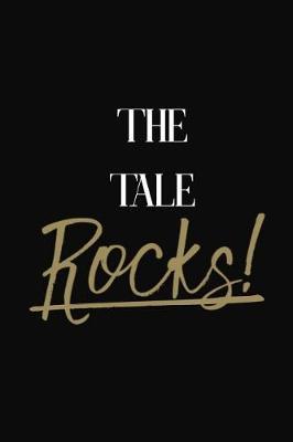 The Tale Rocks!: The Tale DIARY JOURNAL NOTEBOOK