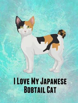 I Love My Japanese Bobtail Cat: Feline Gift Notebook Journal for Cat Lovers
