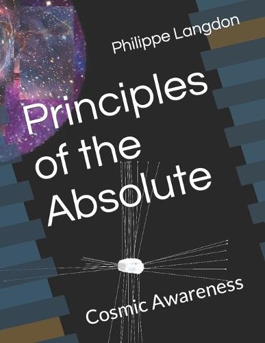 Principles of the Absolute: Cosmic Awareness
