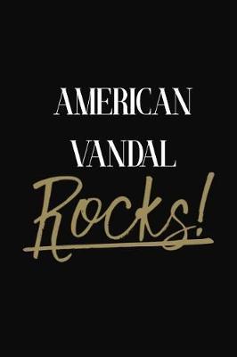 American Vandal Rocks!: American Vandal DIARY JOURNAL NOTEBOOK