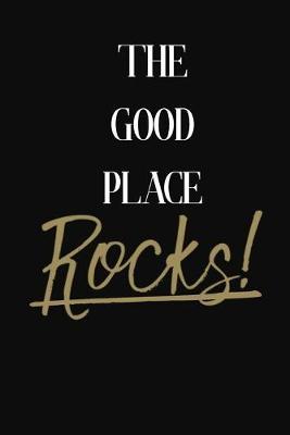 The Good Place Rocks!: The Good Place DIARY JOURNAL NOTEBOOK