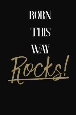 Born This Way Rocks!: Born This Way DIARY JOURNAL NOTEBOOK