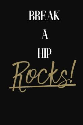 Break A Hip Rocks!: Break A Hip DIARY JOURNAL NOTEBOOK