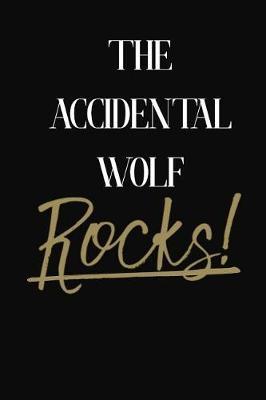 The Accidental Wolf Rocks!: The Accidental Wolf DIARY JOURNAL NOTEBOOK